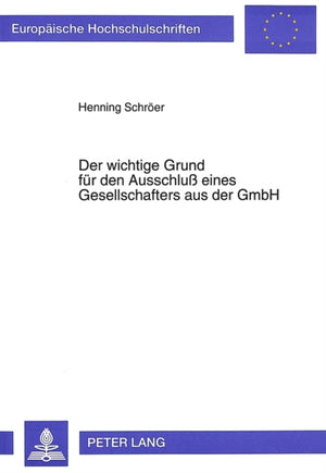 Der wichtige Grund fuer den Ausschlu eines Gesellschafters aus der GmbH