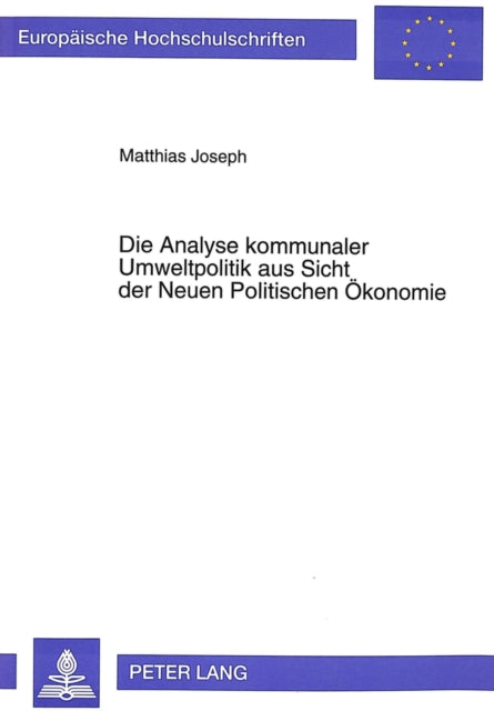 Book cover of: Die Analyse kommunaler Umweltpolitik aus Sicht der Neuen Politischen Oekonomie