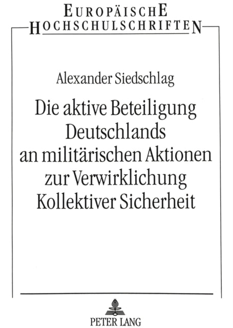 Book cover of: Die aktive Beteiligung Deutschlands an militaerischen Aktionen zur Verwirklichung Kollektiver Sicherheit