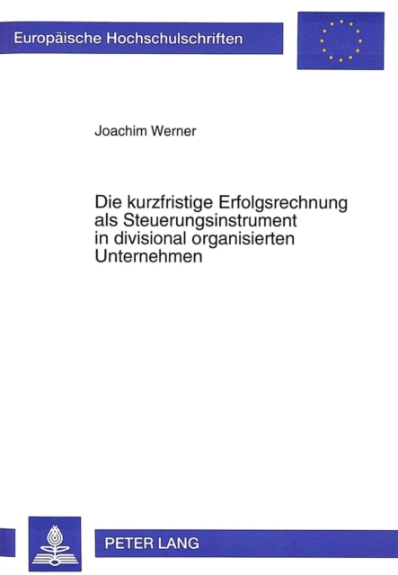 Book cover of: Die kurzfristige Erfolgsrechnung als Steuerungsinstrument in divisional organisierten Unternehmen