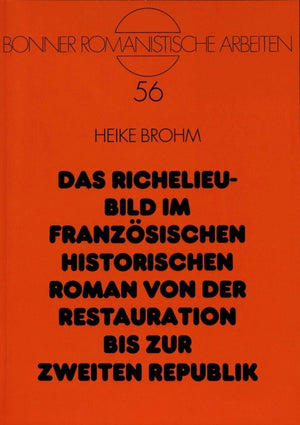 Das Richelieu-Bild im franzoesischen historischen Roman von der Restauration bis zur Zweiten Republik