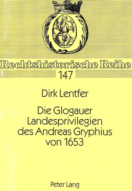 Book cover of: Die Glogauer Landesprivilegien Des Andreas Gryphius Von 1653