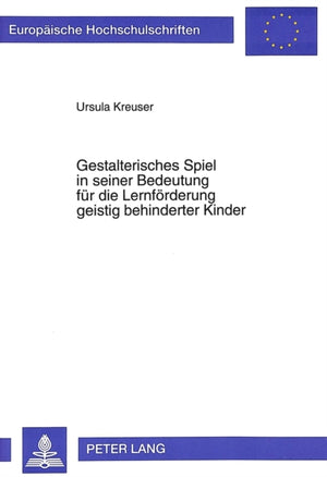 Gestalterisches Spiel in seiner Bedeutung fuer die Lernfoerderung geistig behinderter Kinder