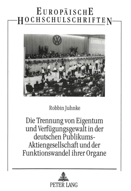 Book cover of: Die Trennung von Eigentum und Verfuegungsgewalt in der deutschen Publikums-Aktiengesellschaft und der Funktionswandel ihrer Organe