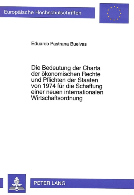 Book cover of: Die Bedeutung der Charta der oekonomischen Rechte und Pflichten der Staaten von 1974 fuer die Schaffung einer neuen internationalen Wirtschaftsordnung