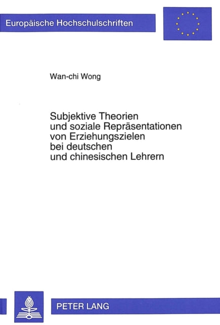 Book cover of: Subjektive Theorien und soziale Repraesentationen von Erziehungszielen bei deutschen und chinesischen Lehrern