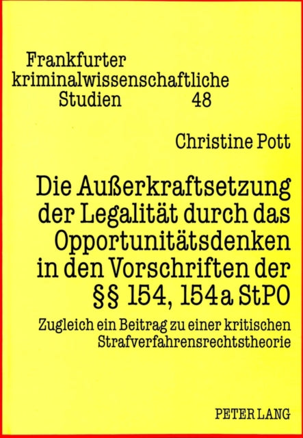 Book cover of: Die Auerkraftsetzung der Legalitaet durch das Opportunitaetsdenken in den Vorschriften der  154, 154a StPO