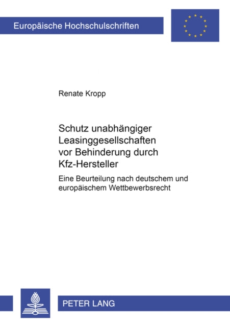 Book cover of: Schutz Unabhaengiger Leasinggesellschaften VOR Behinderungen Durch Kfz-Hersteller. By: Renate Kropp