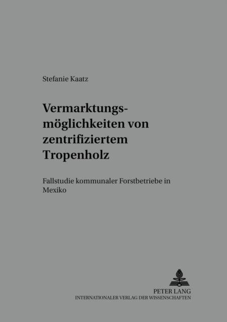Book cover of: Vermarktungsmoeglichkeiten von zertifiziertem Tropenholz. By: Stefanie Kaatz
