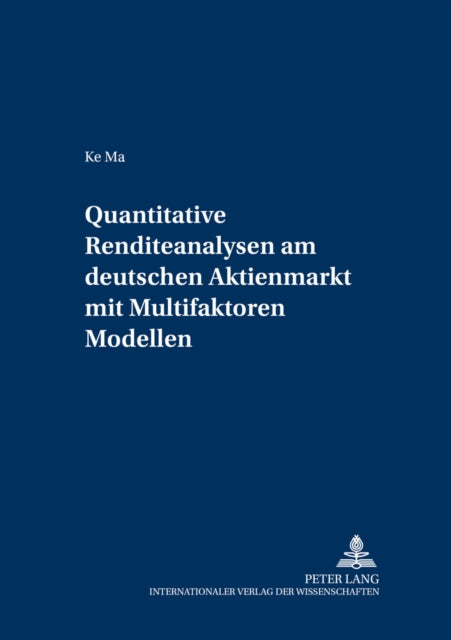 Book cover of: Quantitative Renditeanalysen Am Deutschen Aktienmarkt Mit Multifaktoren-Modellen. By: Ke Ma
