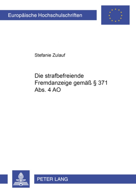 Book cover of: Die Strafbefreiende Fremdanzeige Gemaeß § 371 Abs. 4 Ao. By: Stefanie Zulauf