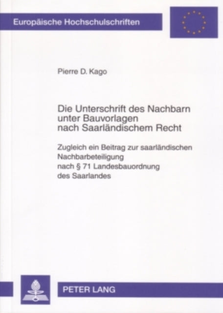 Book cover of: Die Unterschrift Des Nachbarn Unter Bauvorlagen Nach Saarlaendischem Recht. By: Pierre D. Kago