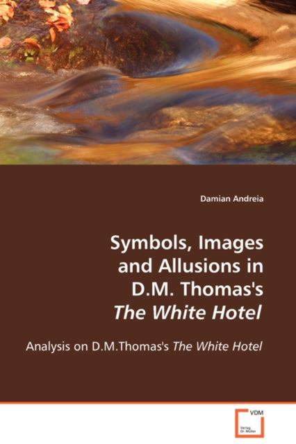 Book cover of: Symbols, Images and Allusions in D.M. Thomas's The White Hotel