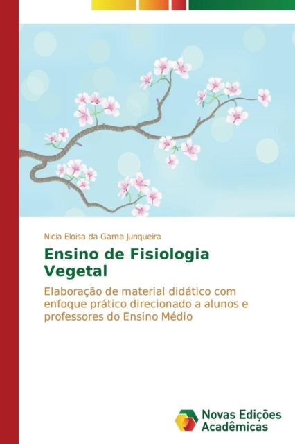 Book cover of: Ensino de Fisiologia Vegetal. By: Nicia Eloisa da Gama Junqueira