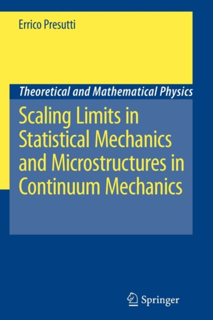 Book cover of: Scaling Limits in Statistical Mechanics and Microstructures in Continuum Mechanics. By: Errico Presutti