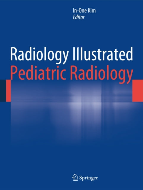 Book cover of: Radiology Illustrated: Pediatric Radiology. By: In-One Kim