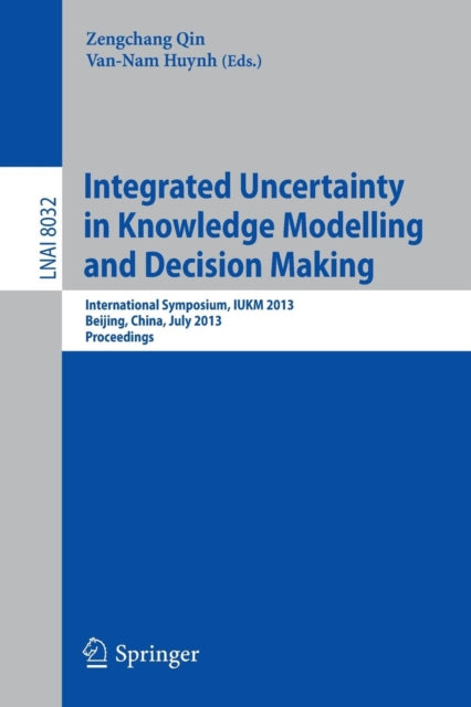 Book cover of: Integrated Uncertainty in Knowledge Modelling and Decision Making. By: Zengchang Qin
