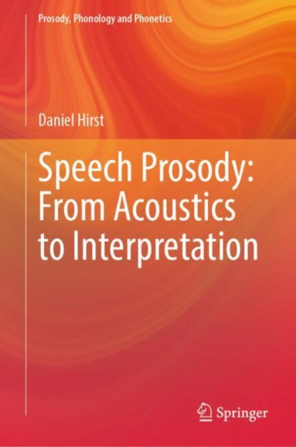Book cover of: Speech Prosody: From Acoustics to Interpretation. By: Daniel Hirst