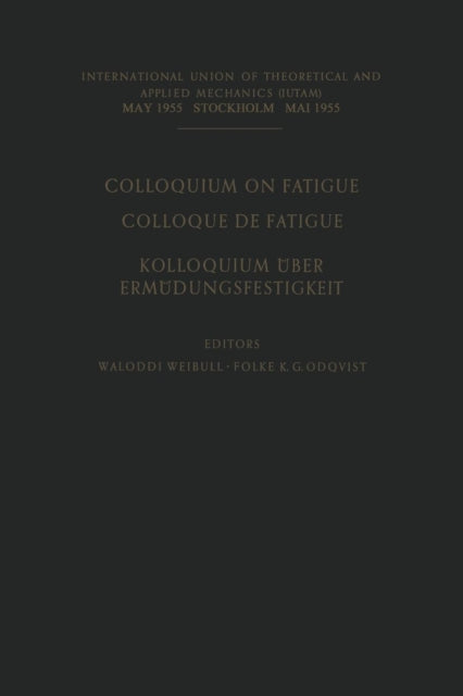 Book cover of: Colloquium on Fatigue / Colloque de Fatigue / Kolloquium uber Ermudungsfestigkeit. By: Waloddi Weibull