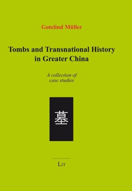 Book cover of: Tombs and Transnational History in Greater China. By: Gotelind M�ller