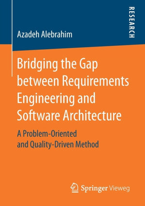 Bridging the Gap between Requirements Engineering and Software Architecture