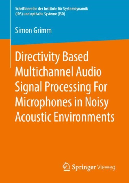 Book cover of: Directivity Based Multichannel Audio Signal Processing For Microphones in Noisy Acoustic Environments. By: Simon Grimm