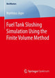 Book cover of: Fuel Tank Sloshing Simulation Using the Finite Volume Method. By: Matthäus Jäger