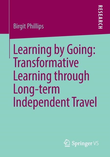 Book cover of: Learning by Going: Transformative Learning through Long-term Independent Travel. By: Birgit Phillips