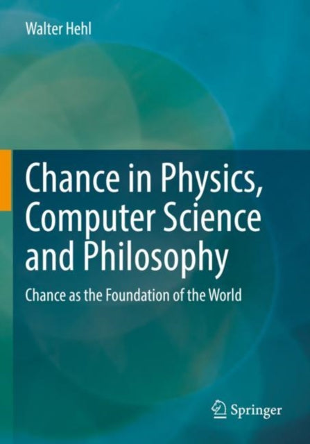 Book cover of: Chance in Physics, Computer Science and Philosophy. By: Walter Hehl