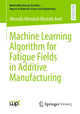 Book cover of: Machine Learning Algorithm for Fatigue Fields in Additive Manufacturing. By: Mustafa Mamduh Mustafa Awd