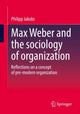 Book cover of: Max Weber and the sociology of organization. By: Philipp Jakobs