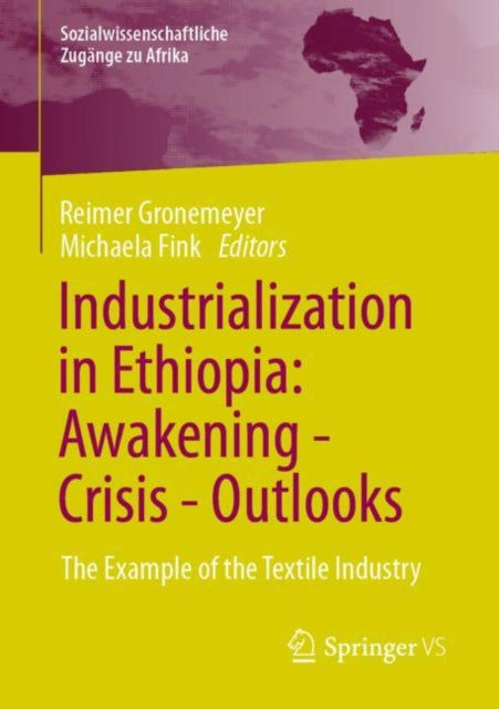 Book cover of: Industrialization in Ethiopia: Awakening - Crisis - Outlooks. By: Reimer Gronemeyer