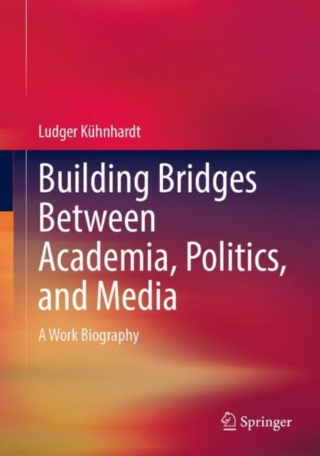 Book cover of: Building Bridges Between Academia, Politics, and Media. By: Ludger Kühnhardt