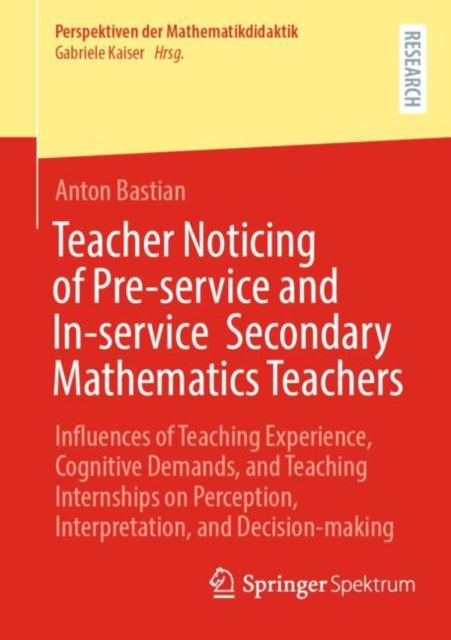 Book cover of: Teacher Noticing of Pre-service and In-service  Secondary Mathematics Teachers. By: Anton Bastian
