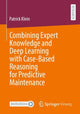 Book cover of: Combining Expert Knowledge and Deep Learning with Case-Based Reasoning for Predictive Maintenance. By: Patrick Klein