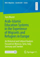 Book cover of: Arab-Islamic Education Systems in the Experience of Migrants and Refugees in Europe. By: Sara Mazzei