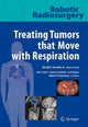 Book cover of: Robotic Radiosurgery. Treating Tumors that Move with Respiration. By: John J. Kresl