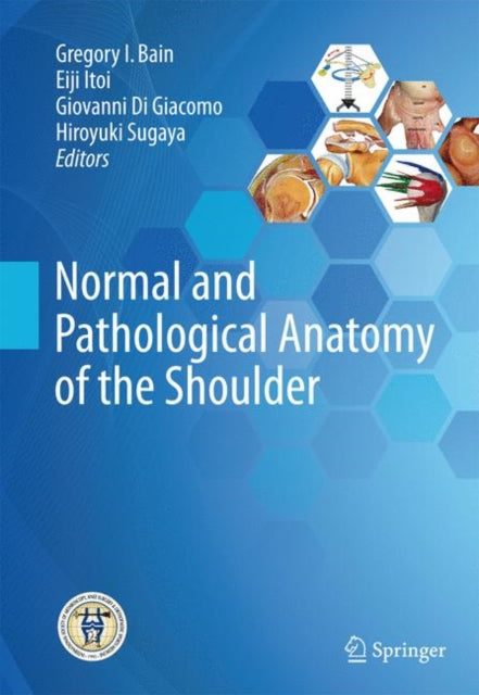 Book cover of: Normal and Pathological Anatomy of the Shoulder. By: Gregory I. Bain