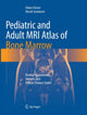 Book cover of: Pediatric and Adult MRI Atlas of Bone Marrow. By: Hakan Ilaslan