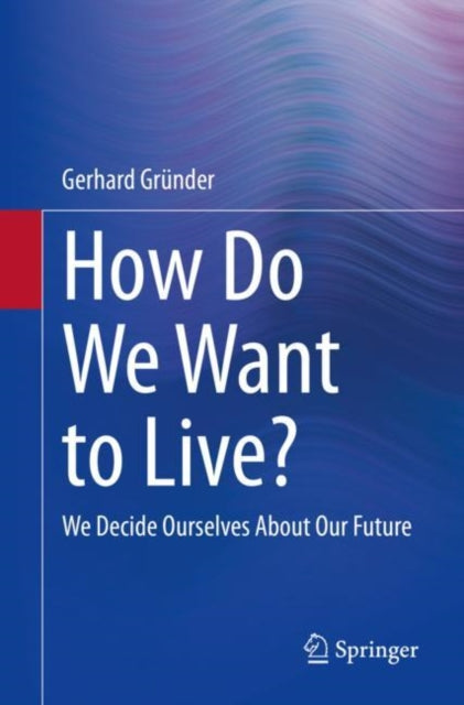 Book cover of: How Do We Want to Live?. By: Gerhard Gründer