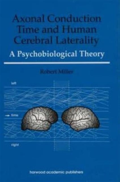 Book cover of: Axonal Conduction Time and Human Cerebral Laterality. By: Robert Miller