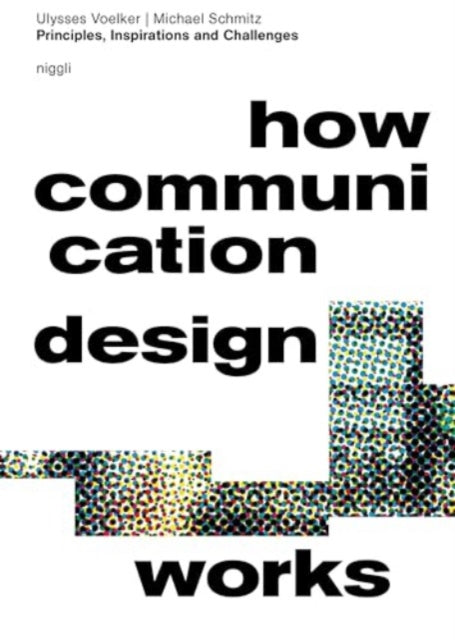 Book cover of: How Communication Design Works. By: Ulysses Voelker