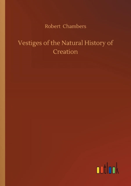 Book cover of: Vestiges of the Natural History of Creation. By: Robert Chambers