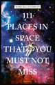 Book cover of: 111 Places in Space That You Must Not Miss. By: Bobak Ferdowsi
