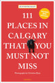 Book cover of: 111 Places in Calgary That You Must Not Miss. By: Jennifer Bain