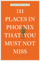 Book cover of: 111 Places in Phoenix That You Must Not Miss. By: Travis Swann Taylor