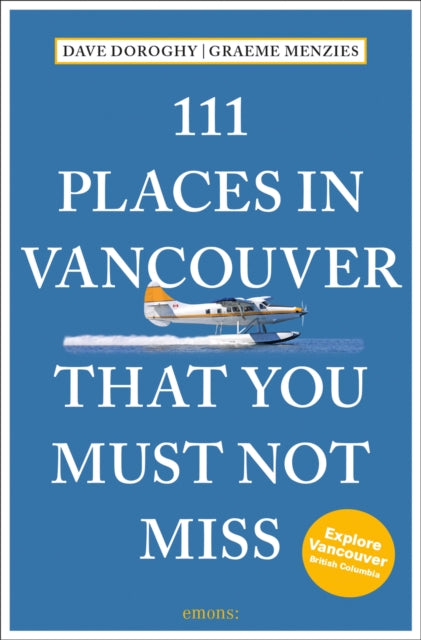 Book cover of: 111 Places in Vancouver That You Must Not Miss. By: David Doroghy