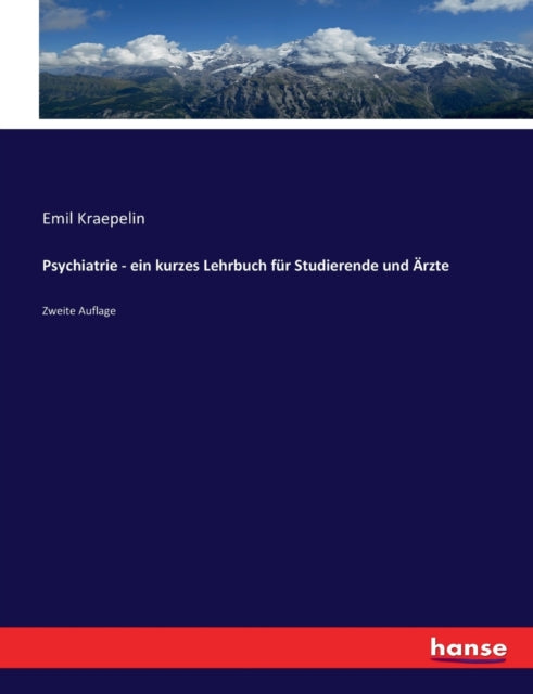 Book cover of: Psychiatrie - ein kurzes Lehrbuch fur Studierende und Arzte