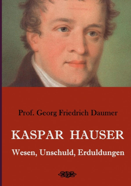 Book cover of: Kaspar Hauser - Wesen, Unschuld, Erduldungen