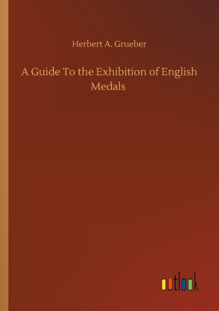 Book cover of: Guide To the Exhibition of English Medals